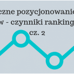Skuteczne pozycjonowanie stron www - czynniki rankingowe istotne obecnie – cz. 2